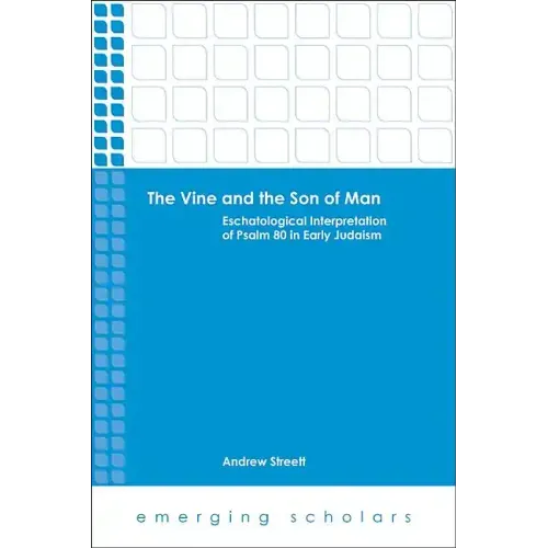 The Vine and the Son of Man: Eschatological Interpretation of Psalm 80 in Early Judaism