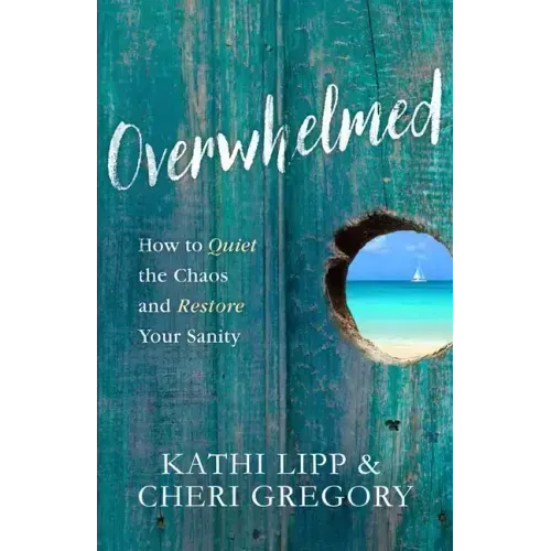 Overwhelmed: How to Quiet the Chaos and Restore Your Sanity