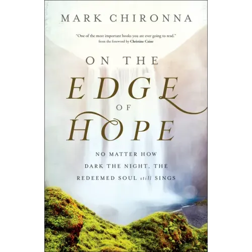 On the Edge of Hope: No Matter How Dark the Night, the Redeemed Soul Still Sings