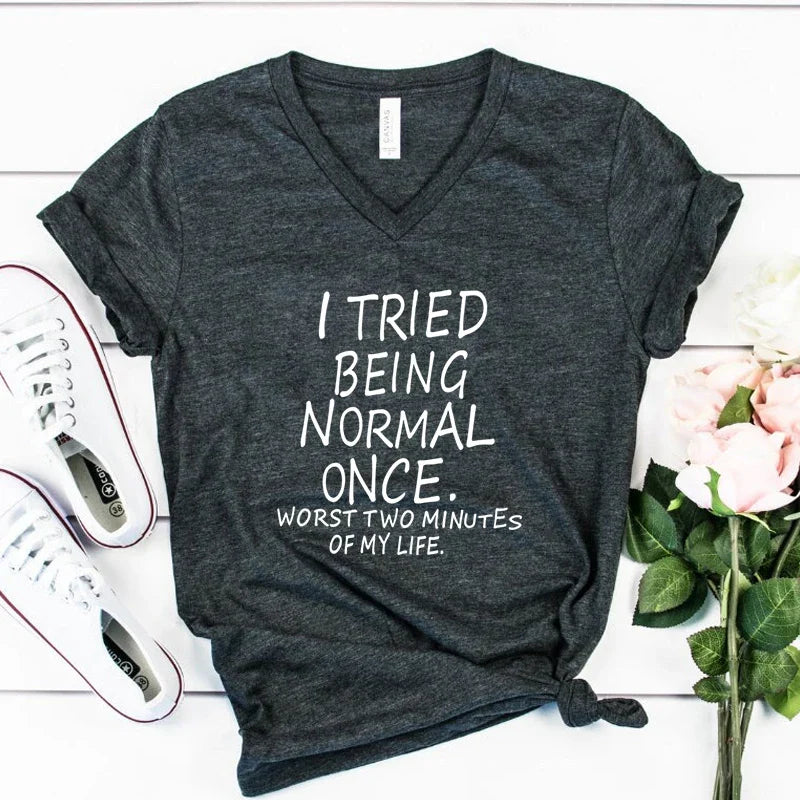 I Tried Being Normal Once Worst Two Minutes of My Life' Funny Print T-Shirt Women V-neck Humorous Top Female Fashion Tshirt