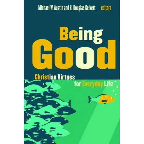 Being Good: Christian Virtues for Everyday Life