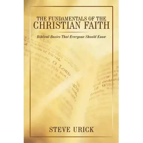 The Fundamentals of the Christian Faith: Biblical Basics That Everyone Should Know