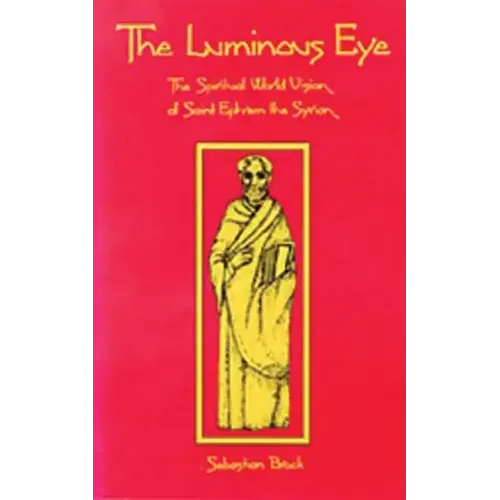 The Luminous Eye: The Spiritual World Vision of Saint Ephrem the Syrian