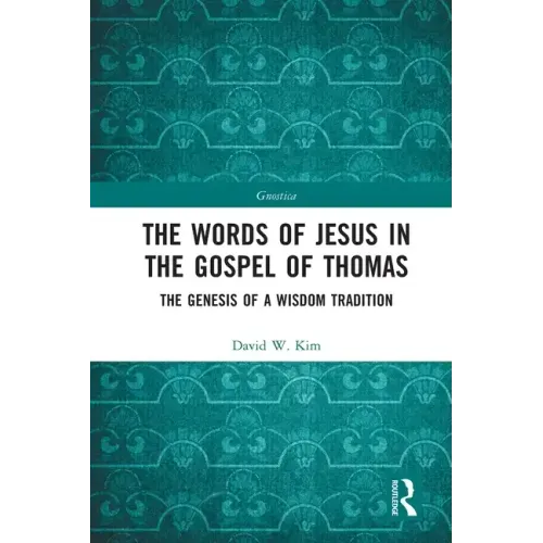 The Words of Jesus in the Gospel of Thomas: The Genesis of a Wisdom Tradition