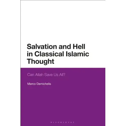 Salvation and Hell in Classical Islamic Thought: Can Allah Save Us All?