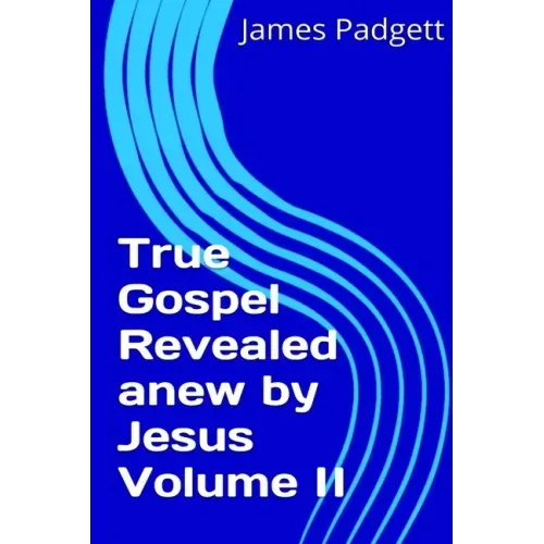 True Gospel Revealed anew by Jesus Vol II