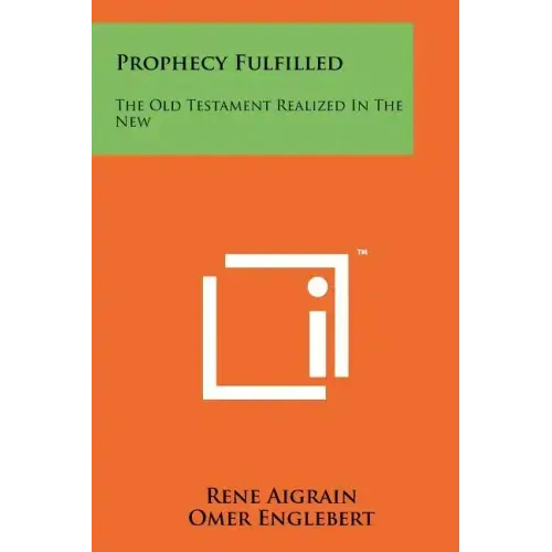 Prophecy Fulfilled: The Old Testament Realized in the New