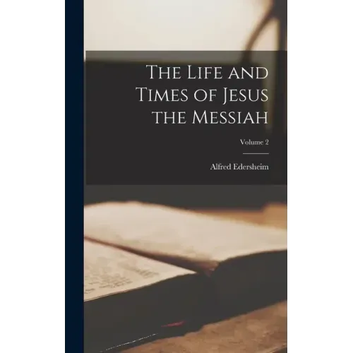 The Life and Times of Jesus the Messiah; Volume 2