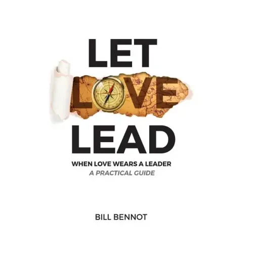 Let Love Lead: When Love Wears a Leader - A Practical Guide