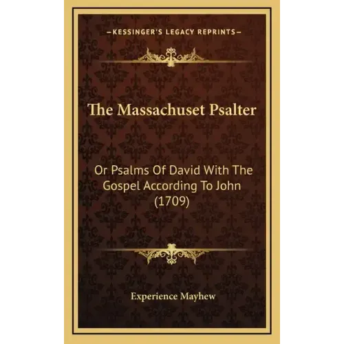 The Massachuset Psalter: Or Psalms Of David With The Gospel According To John (1709)