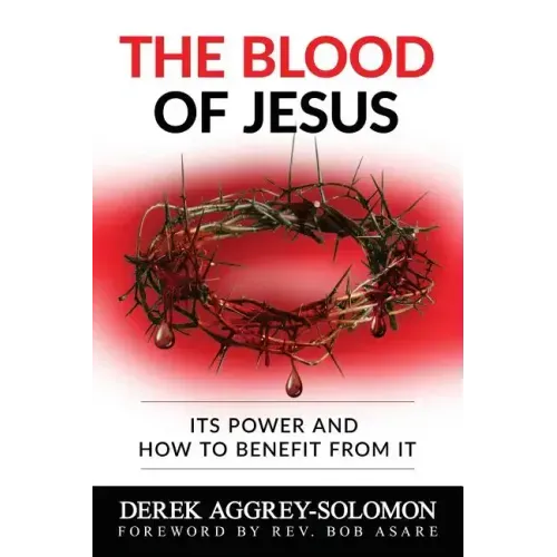 The Blood of Jesus: Its Power and how to benefit from it