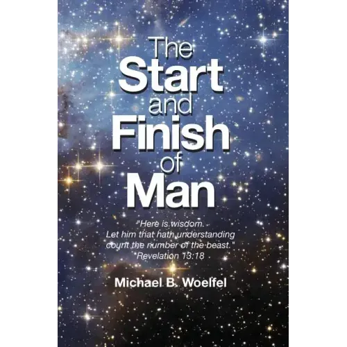 The Start and Finish of Man: A Biblical Case For Human Closure In Our Lifetime