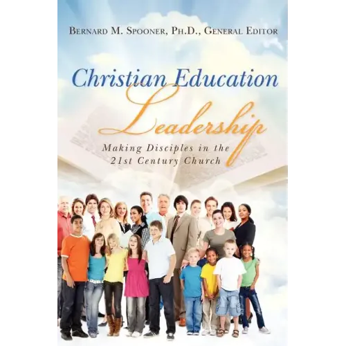Christian Education Leadership: Making Disciples in the 21st Century Church