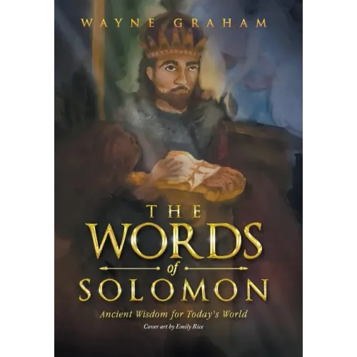The Words of Solomon: Ancient Wisdom for Today's World