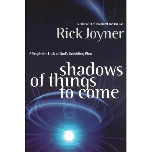 Shadows of Things to Come: A Prophetic Look at God's Unfolding Plan