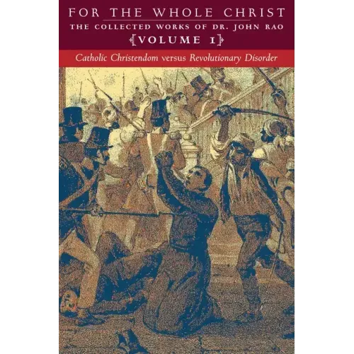 Catholic Christendom versus Revolutionary Disorder: Volume 1 (The Collected Works of Dr. John Rao)