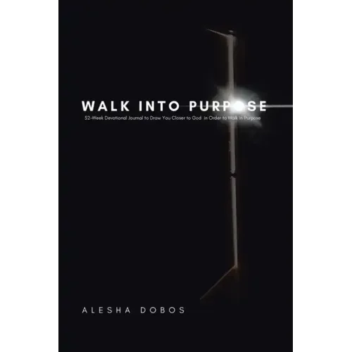 Walk into Purpose: 52-Week Devotional Journal to Draw You Closer to God in Order to Walk in Purpose