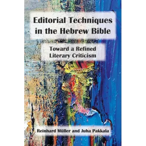 Editorial Techniques in the Hebrew Bible: Toward a Refined Literary Criticism