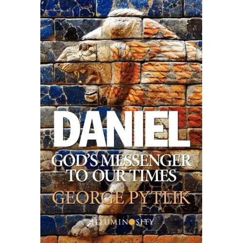 Daniel: God's Messenger to Our Times