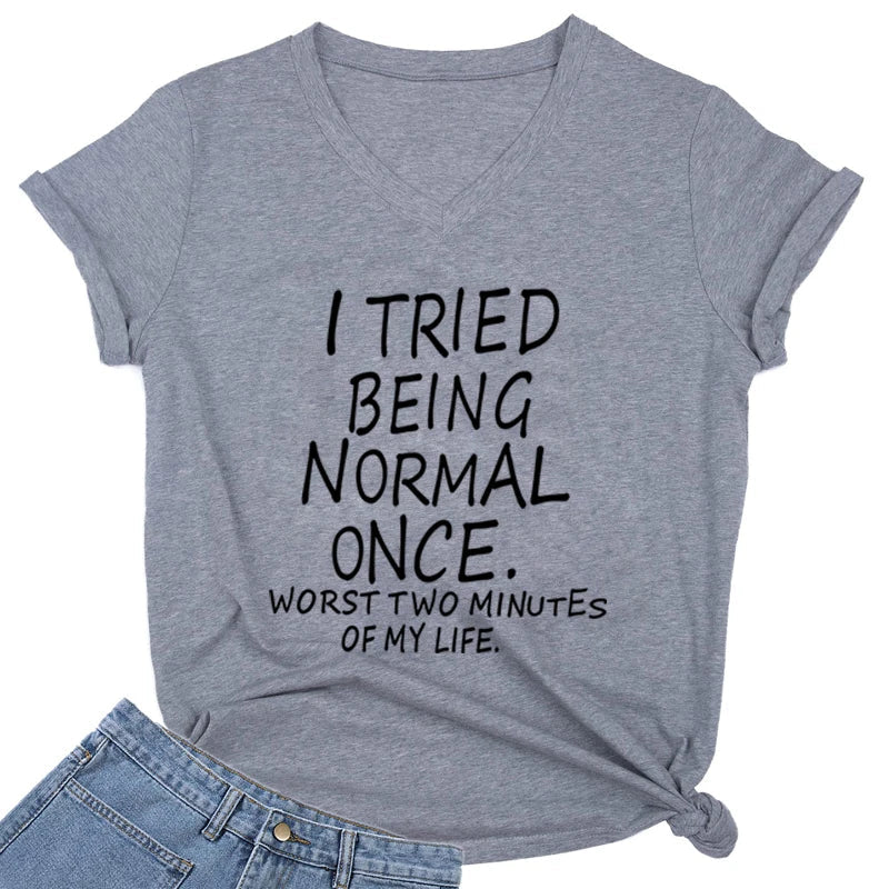 I Tried Being Normal Once Worst Two Minutes of My Life' Funny Print T-Shirt Women V-neck Humorous Top Female Fashion Tshirt