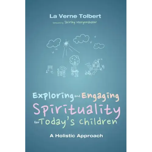 Exploring and Engaging Spirituality for Today's Children: A Holistic Approach