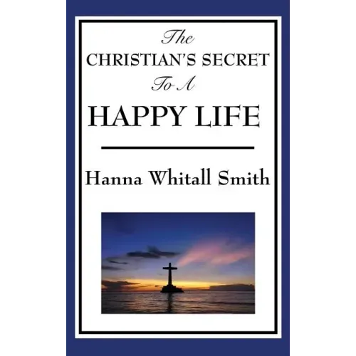 The Christian's Secret to a Happy Life