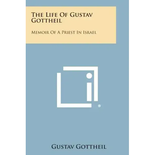 The Life of Gustav Gottheil: Memoir of a Priest in Israel