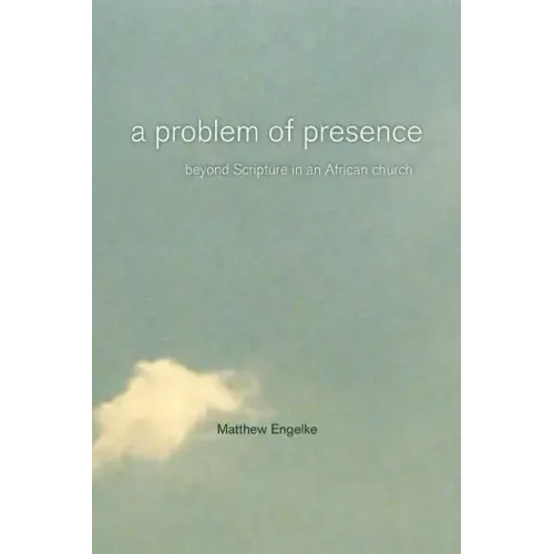 A Problem of Presence: Beyond Scripture in an African Church Volume 2