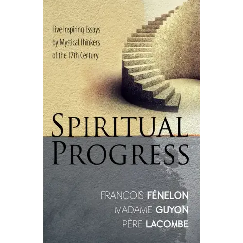 Spiritual Progress: Five Inspiring Essays by Mystical Thinkers of the 17th Century