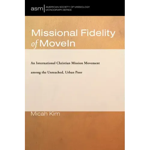 Missional Fidelity of Movein: An International Christian Mission Movement Among the Unreached, Urban Poor