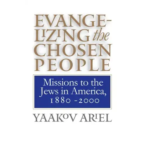 Evangelizing the Chosen People: Missions to the Jews in America, 1880 - 2000