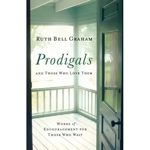 Prodigals and Those Who Love Them: Words of Encouragement for Those Who Wait