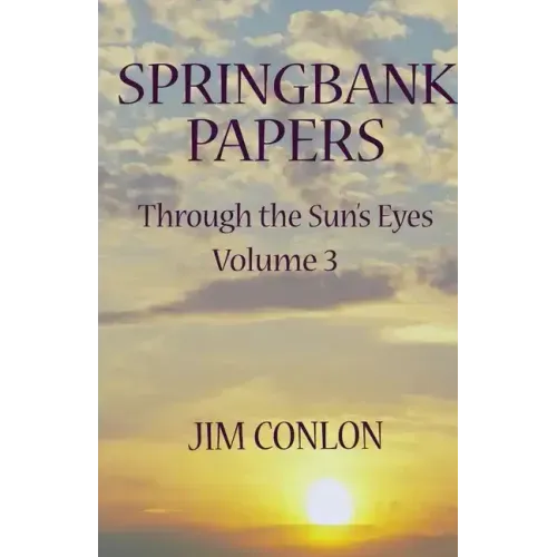 Springbank Papers: Through the Sun's Eyes Volume 3