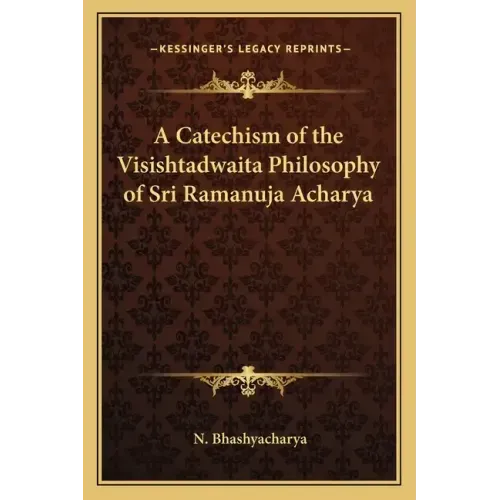 A Catechism of the Visishtadwaita Philosophy of Sri Ramanuja Acharya