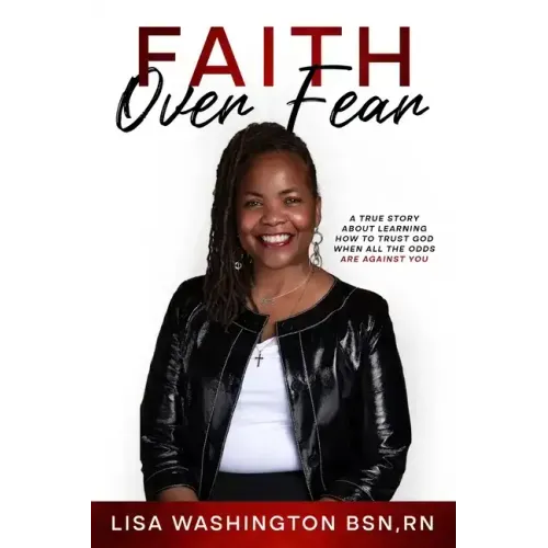 Faith Over Fear: A True Story About Learning How To Trust God When All The Odds Are Against You