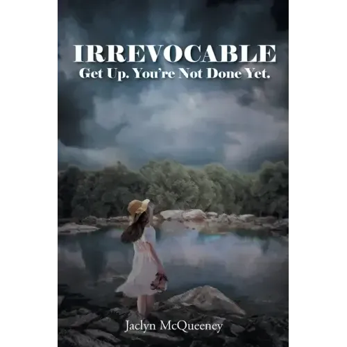 Irrevocable: Get Up. You're Not Done Yet.