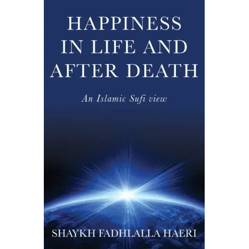Happiness in Life & After Death: An Islamic Sufi View