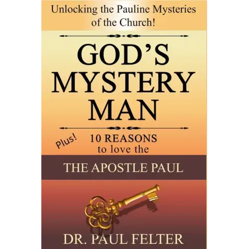 God's Mystery Man: Unlocking the Pauline Mysteries of the Church