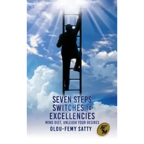 Seven Steps Switches to Excellencies: Mind Diet, Unleash Your Desires