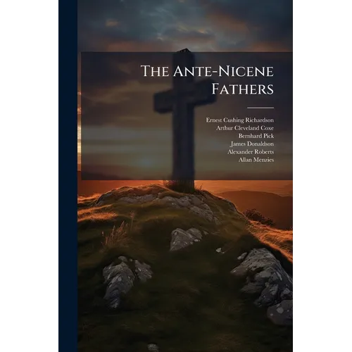 The Ante-Nicene Fathers