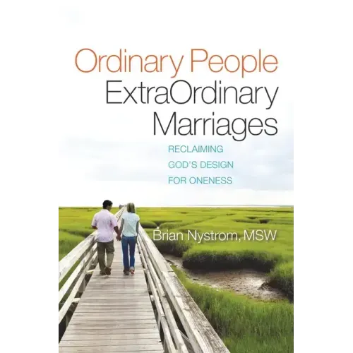 Ordinary People, ExtraOrdinary Marriages: reclaiming god's design for oneness