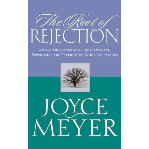 The Root of Rejection: Escape the Bondage of Rejection and Experience the Freedom of God's Acceptance