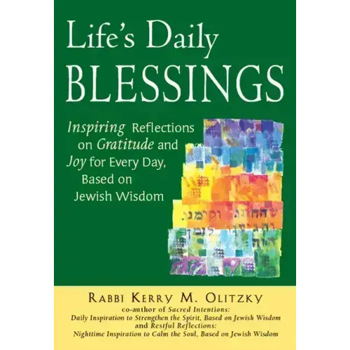Life's Daily Blessings: Inspiring Reflections on Gratitude and Joy for Every Day, Based on Jewish Wisdom