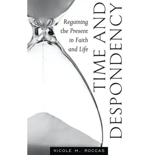 Time and Despondency: Regaining the Present in Faith and Life