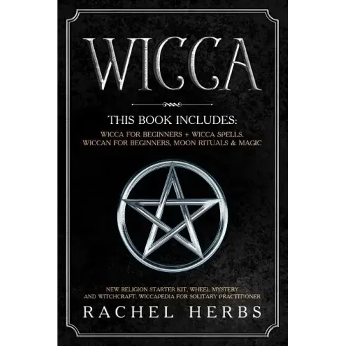 Wicca: This book includes: Wicca for Beginners + Wicca Spells. Wiccan for Beginners, Moon Rituals & Magic. New Religion Start