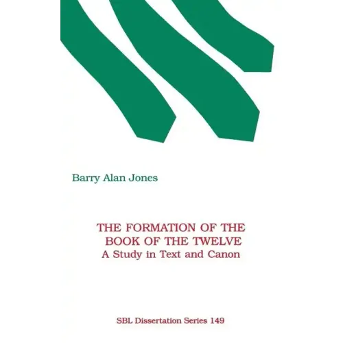 The Formation of the Book of the Twelve: A Study in Text and Canon