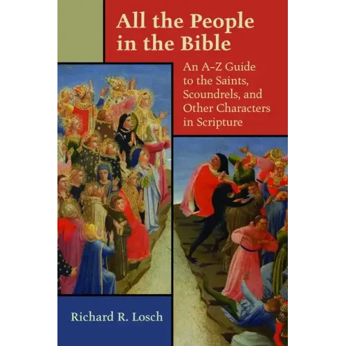 All the People in the Bible: An A-Z Guide to the Saints, Scoundrels, and Other Characters in Scripture