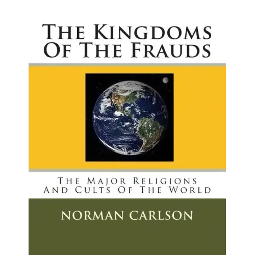 The Kingdoms Of The Frauds: The Major Religions And Cults Of The World