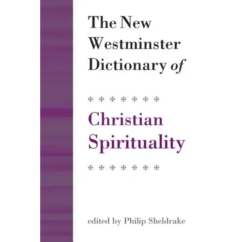 The New Westminster Dictionary of Christian Spirituality: Chapters 1-20