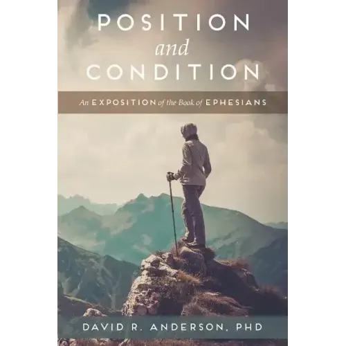 Position and Condition: An Exposition of the Book of Ephesians
